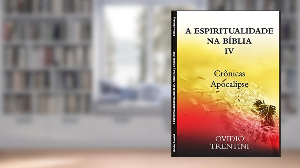 A espiritualidade na Bíblia IV: Crônicas, Apocalipse, do autor Ovidio Trentini