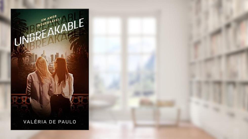 Unbreakable (Amores Inquebráveis Livro 1), do autor Valéria de Paulo
