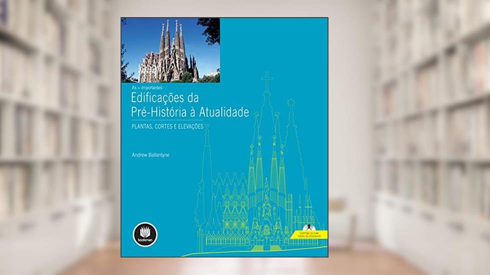 As + Importantes Edificações da Pré-História a Atualidade: Plantas, Cortes e Elevações, do autor Andrew Ballantyne