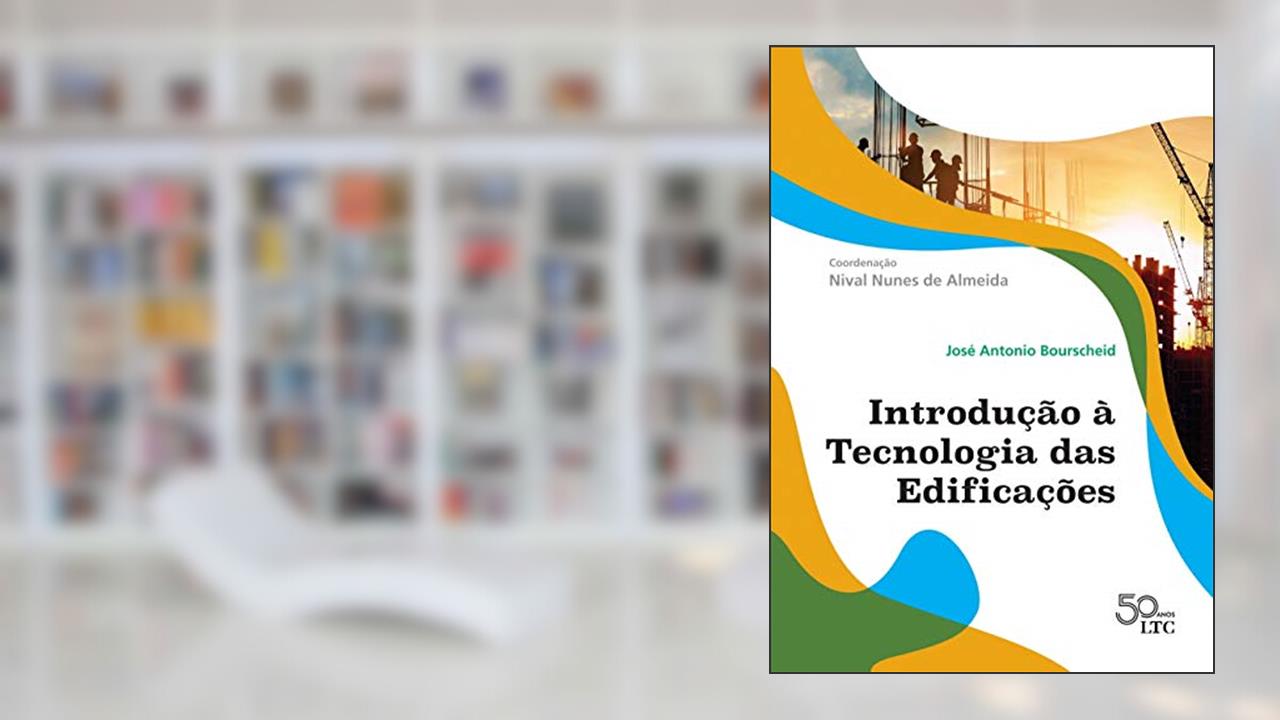 Introdução à Tecnologia das Edificações, do autor José Antonio Bourscheid; Nival Nunes de Almeida