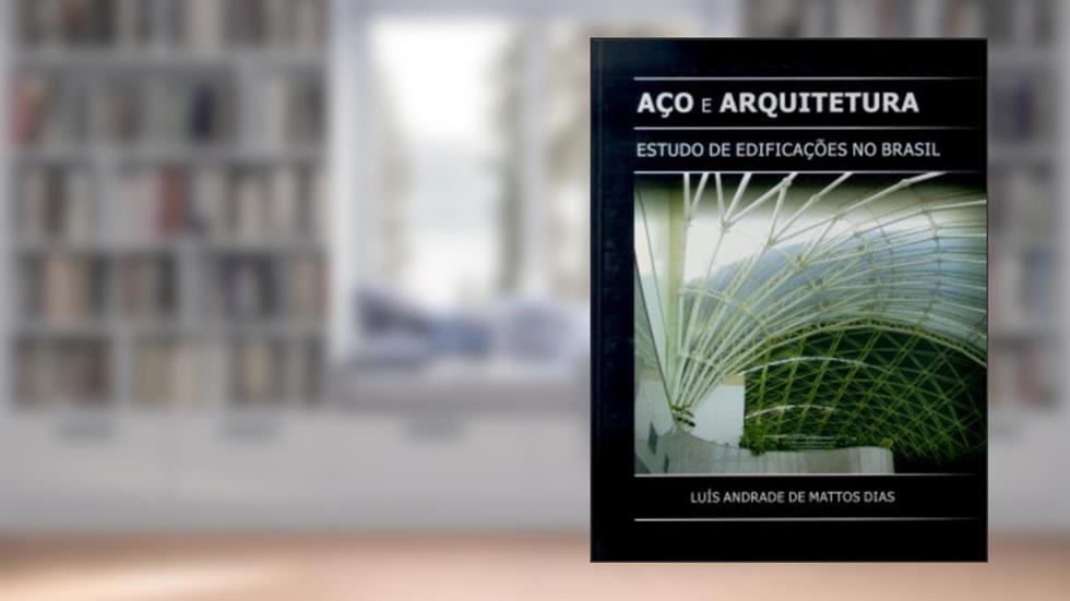 Aço E Arquitetura Estudo De Edificações No Brasil, do autor Luis Andrade de Mattos Dias