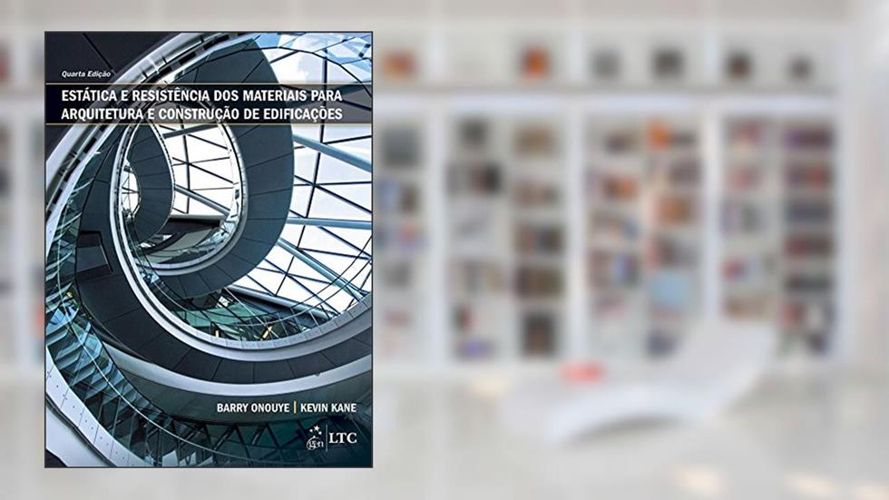 Estática e Resistência dos Materiais para Arquitetura e Construção de Edificações, do autor Barry Onouye