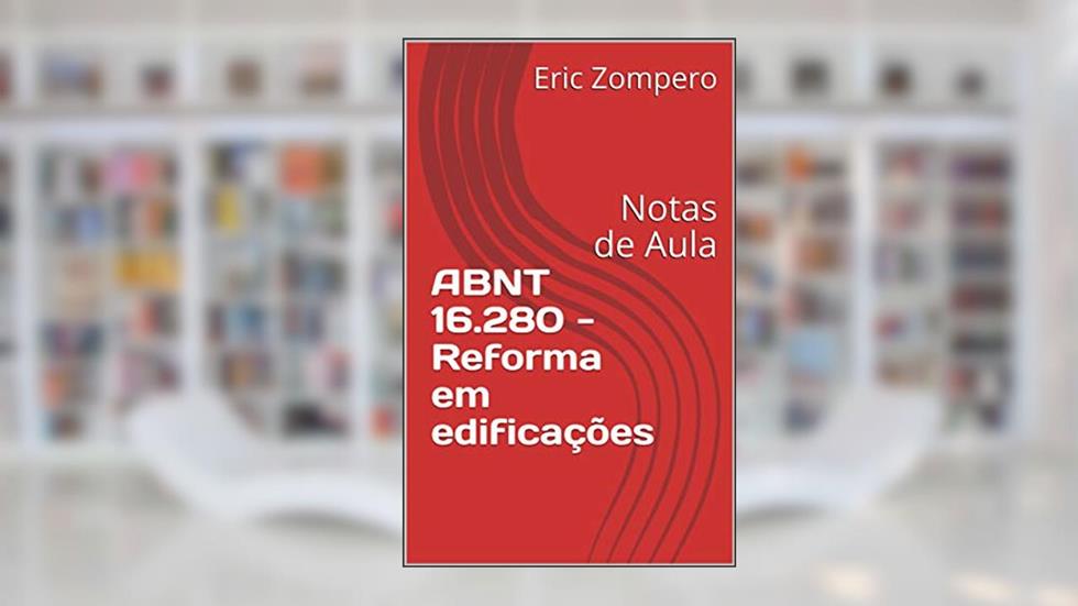 ABNT 16.280 - Reforma em edificações: Notas de Aula, do autor Eric Zompero