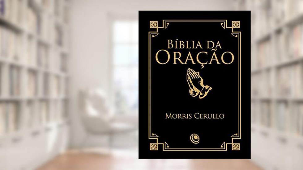 Bíblia da Oração: Uma ferramenta fundamental para a edificação espiritual, do autor Morris Cerullo
