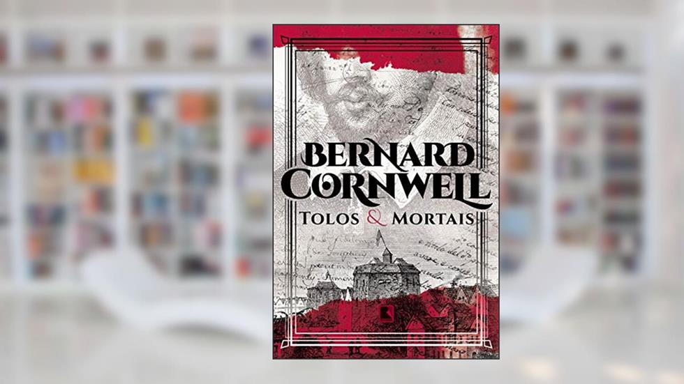 Tolos e mortais, do autor Bernard Cornwell