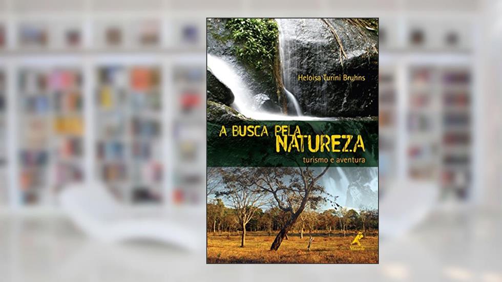 A busca pela natureza: turismo e aventura, do autor Heloisa Turini Bruhns