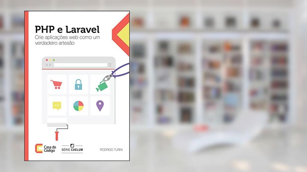 PHP e Laravel: Crie aplicações web como um verdadeiro artesão, do autor Rodrigo Turini