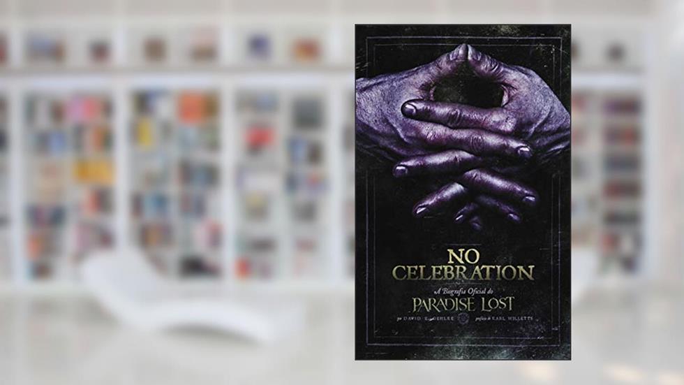 No Celebration. A Biografia Oficial do Paradise Lost, do autor David E. Gehlke
