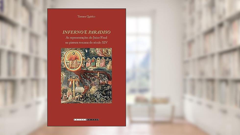 Inferno e paradiso: As representações do juízo final na pintura Toscana do século XIV, do autor Tamara Quírico