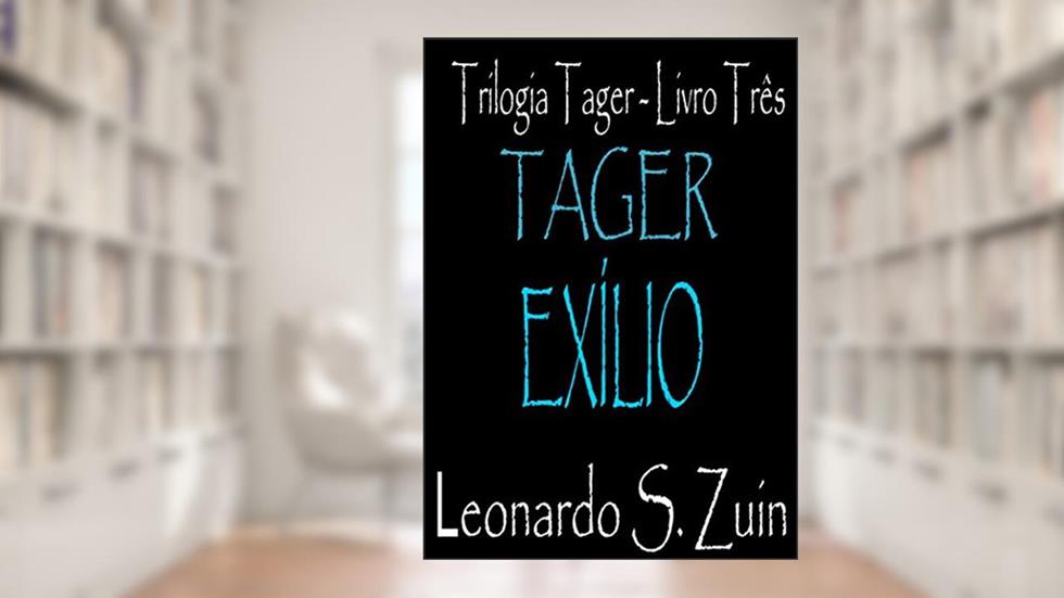 Exílio (Trilogia Tager Livro 3), do autor Leonardo S. Zuin