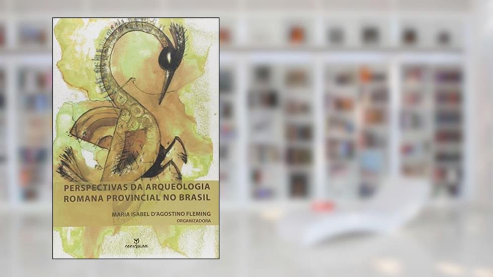 Perspectivas da Arqueologia Provincial Romana no Brasil, do autor Maria Isabel D'Agostino Fleming