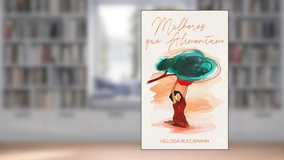 Mulheres que alimentam, do autor Heloisa Bueckmann