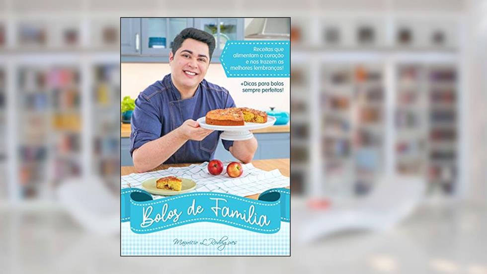 Bolos de Família: Receitas que alimentam o coração e trazem as melhores lembranças!, do autor Maurício de L. Rodrigues