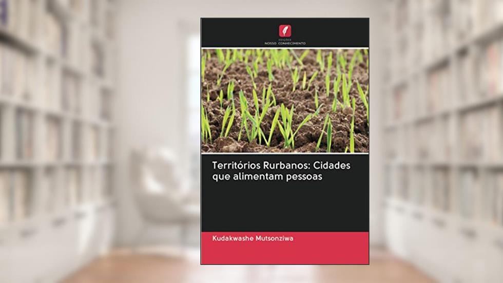 Territórios Rurbanos: Cidades que alimentam pessoas, do autor Kudakwashe Mutsonziwa