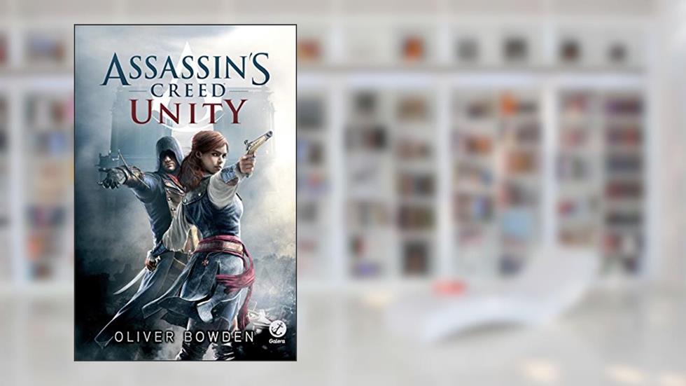 Unity - Assassin´s Creed (Assassin's Creed Livro 7), do autor Oliver Bowden