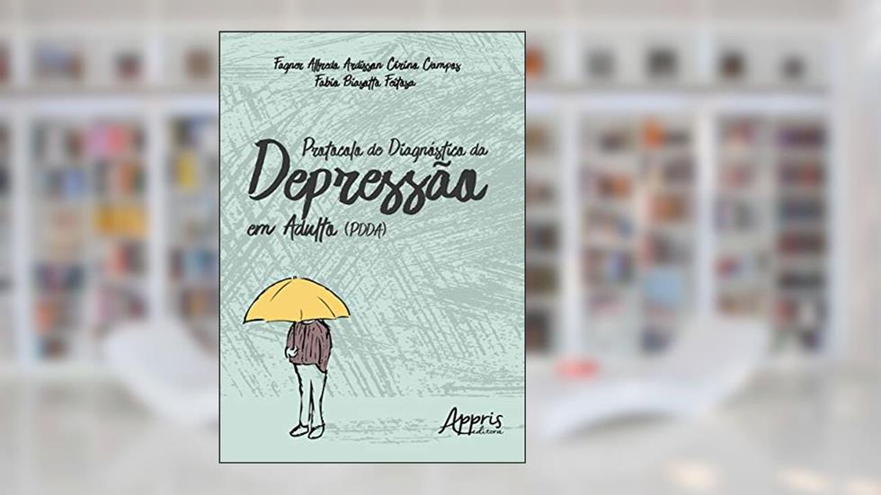 Protocolo de diagnóstico da depressão em adulto (PDDA), do autor Fagner Alfredo Ardisson Cirino Campos; Fabio Biasotto Feitosa