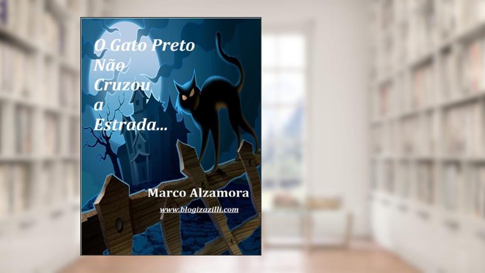 O Gato Preto Não Cruzou a Estrada, do autor Marco Alzamora