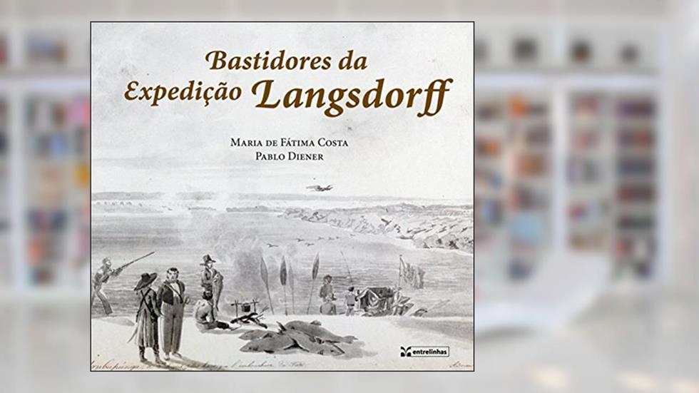 Bastidores da Expedição Langsdorff, do autor Maria de Fátima Costa; Pablo Diener