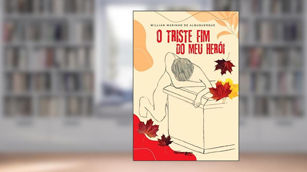 O TRISTE FIM DO MEU HERÓI, do autor WILLIAN MARINHO DE ALBUQUERQUE; WILLIAN MARINHO DE ALBUQUERQUE
