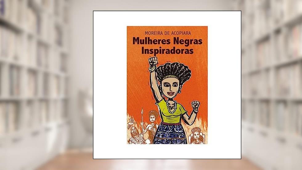 Mulheres negras inspiradoras, do autor Moreira de Acopiara