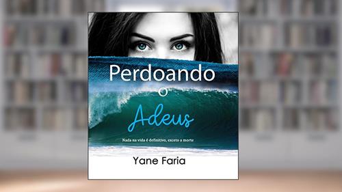Capa de Perdoando o Adeus, do autor Yane Faria