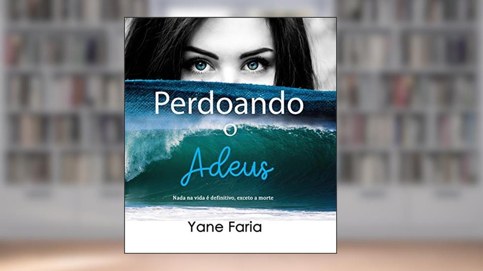 Perdoando o Adeus, do autor Yane Faria