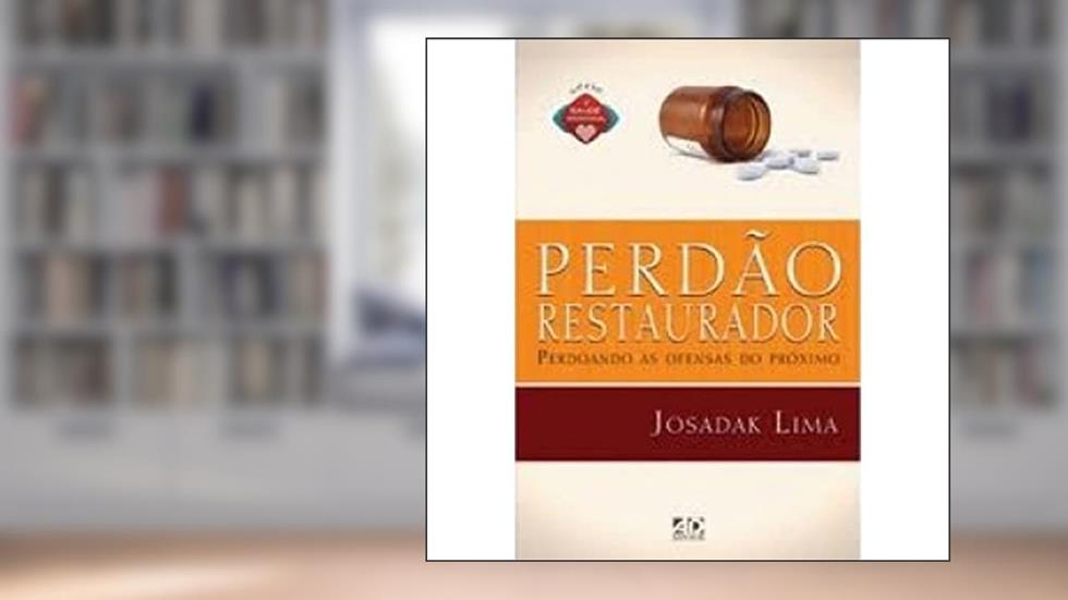Perdão Restaurador. Perdoando as Ofensas do Próximo, do autor Josadak Lima