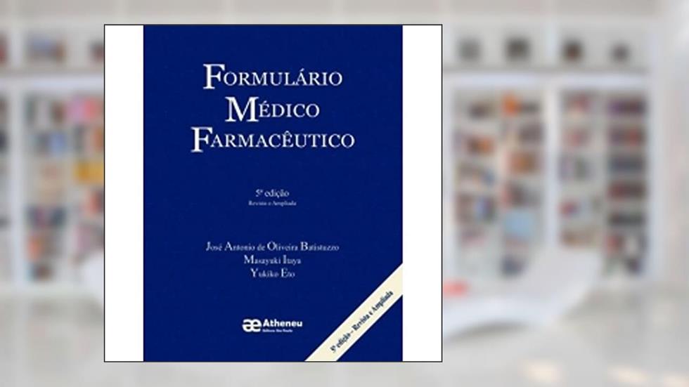 Formulário Médico Farmacêutico, do autor José Antonio de Oliveira Batistuzzo; Masayuki Itaya; Yukiko Eto