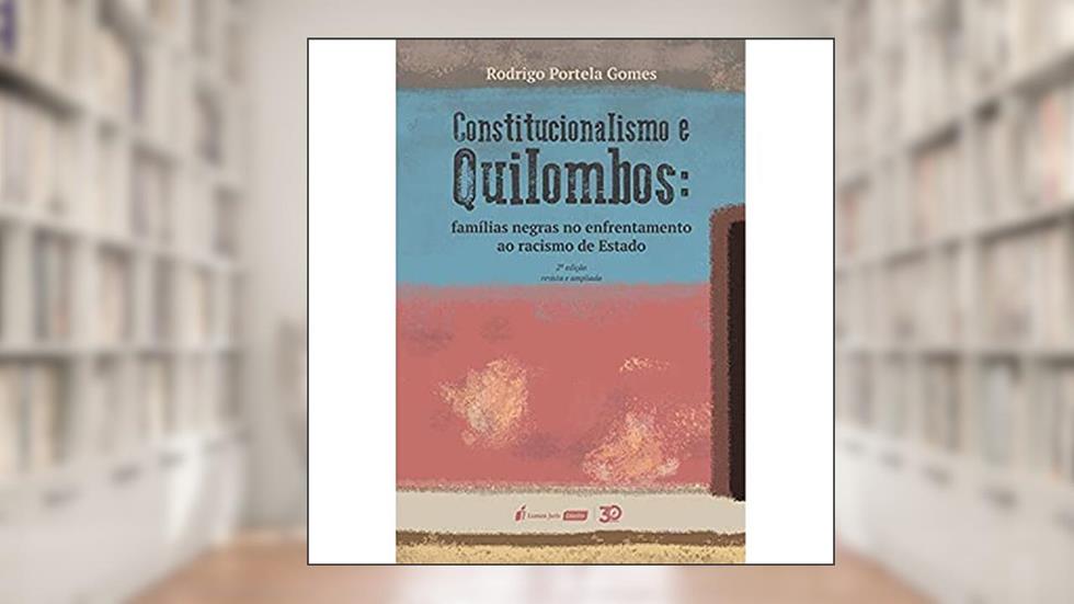 Constitucionalismo E Quilombos - 2ª Ed. - 2020, do autor Rodrigo Portela Gomes