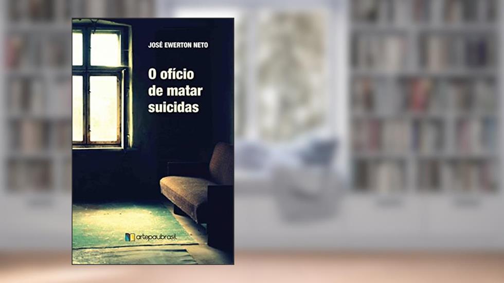 O ofício de matar suicidas, do autor José Ribamar Ewerton Neto