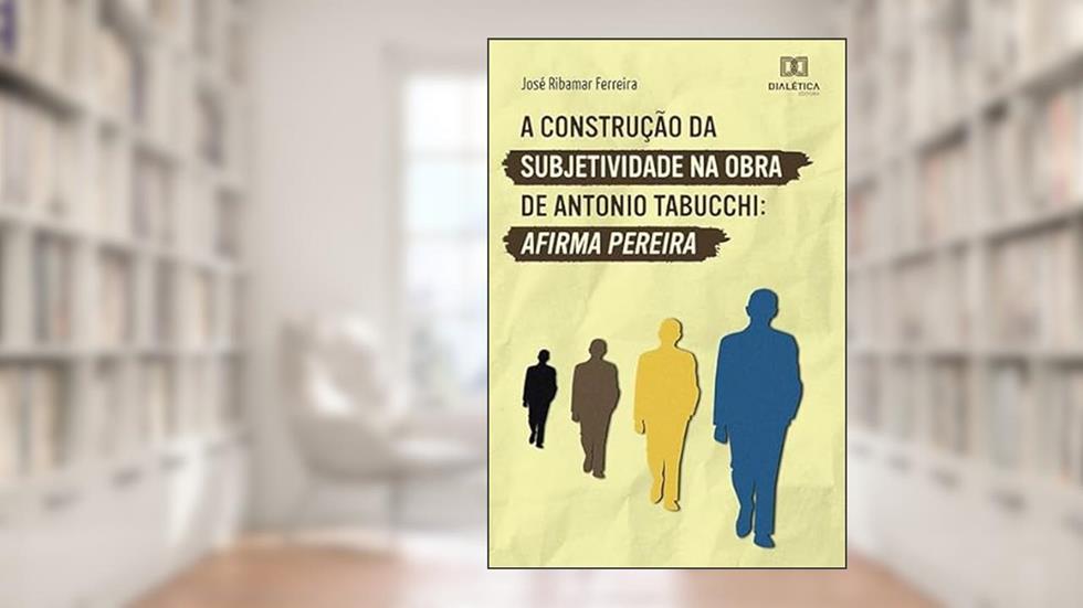 A construção da subjetividade na obra de Antonio Tabucchi, do autor José Ribamar Ferreira