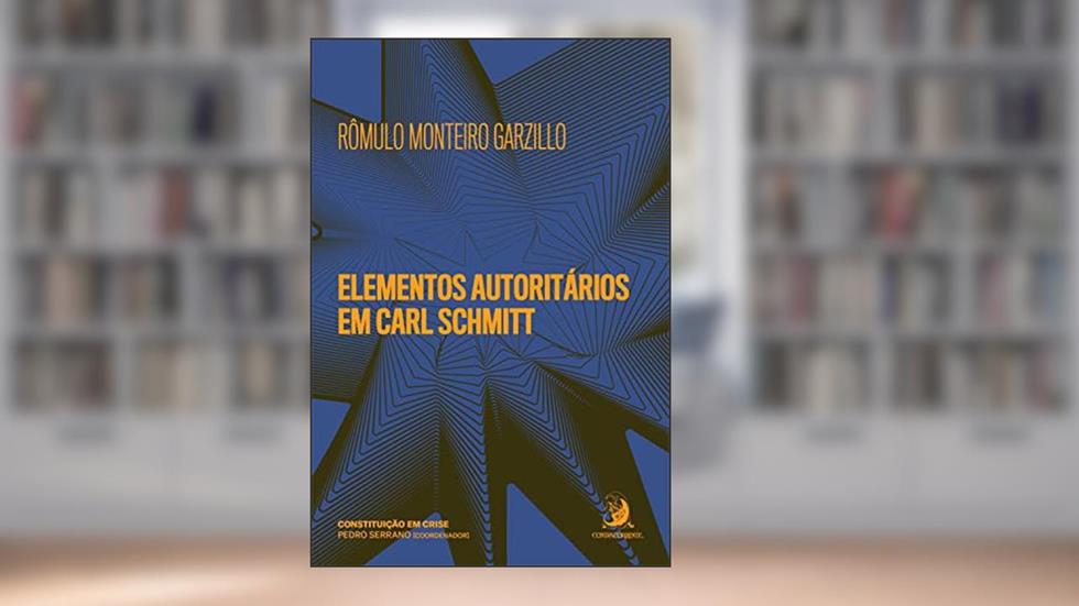 Elementos autoritários em Carl Schmitt, do autor Rômulo Monteiro Garzillo