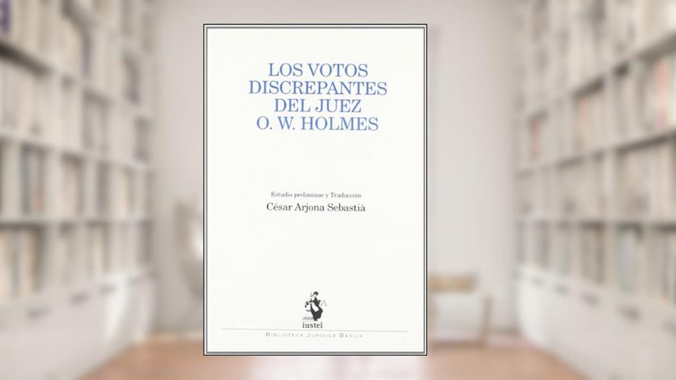 Los Votos Discrepantes del Juez O. W. Holmes, do autor Estudio Preliminar y Traducción:; César Arjona Sebastià