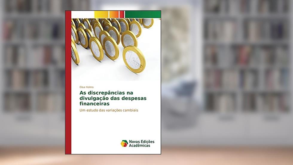 As discrepâncias na divulgação das despesas financeiras: Um estudo das variações cambiais, do autor Helms Elisa
