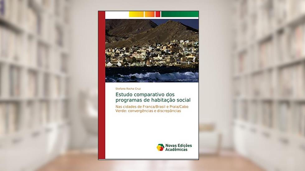 Estudo comparativo dos programas de habitação social: Nas cidades de Franca/Brasil e Praia/Cabo Verde: convergências e discrepâncias, do autor Stefano Rocha Cruz