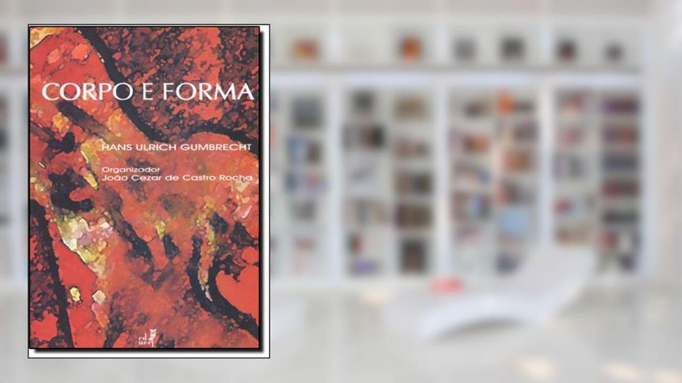 Corpo E Forma, do autor Hans Ulrich Gumbrecht