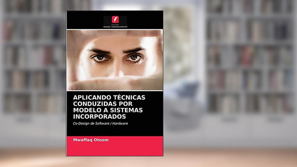 APLICANDO TÉCNICAS CONDUZIDAS POR MODELO A SISTEMAS INCORPORADOS: Co-Design de Software / Hardware, do autor Mwaffaq Otoom