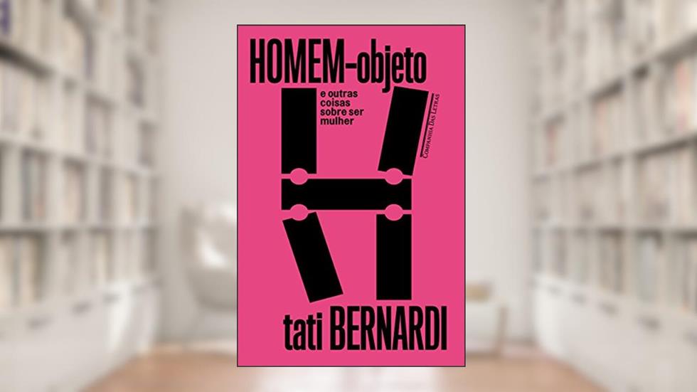 Homem-objeto e outras coisas sobre ser mulher, do autor Tati Bernardi