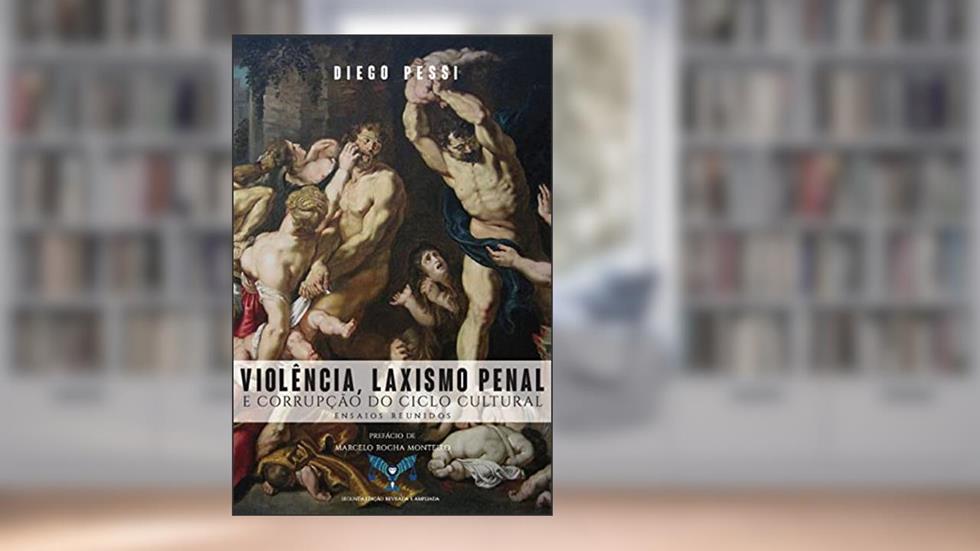 Violência, Laxismo Penal e Corrupção do Ciclo Cultural, do autor Diego Pessi