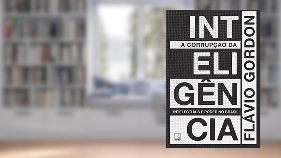 A corrupção da inteligência, do autor Flávio Gordon
