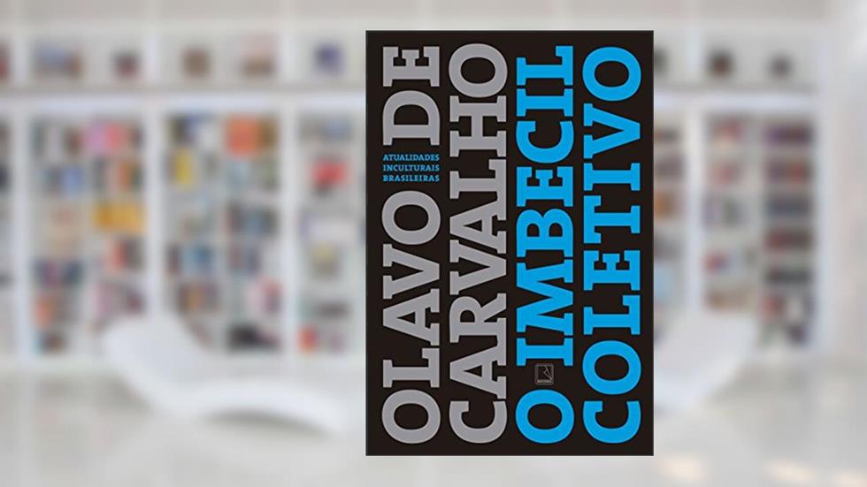O imbecil coletivo: Atualidades inculturais brasileiras, do autor Olavo de Carvalho