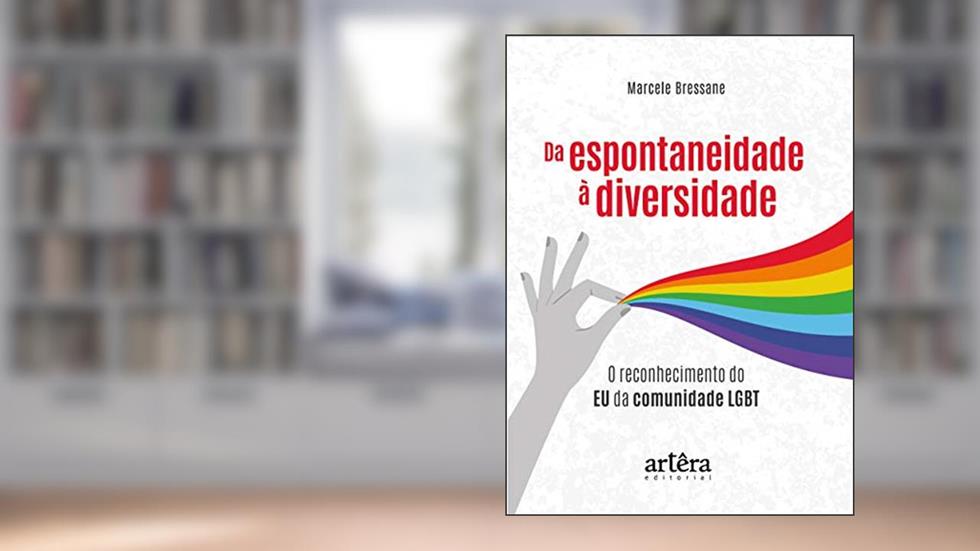 Da espontaneidade à diversidade: o reconhecimento do eu da comunidade LGBT, do autor Marcele Bressane