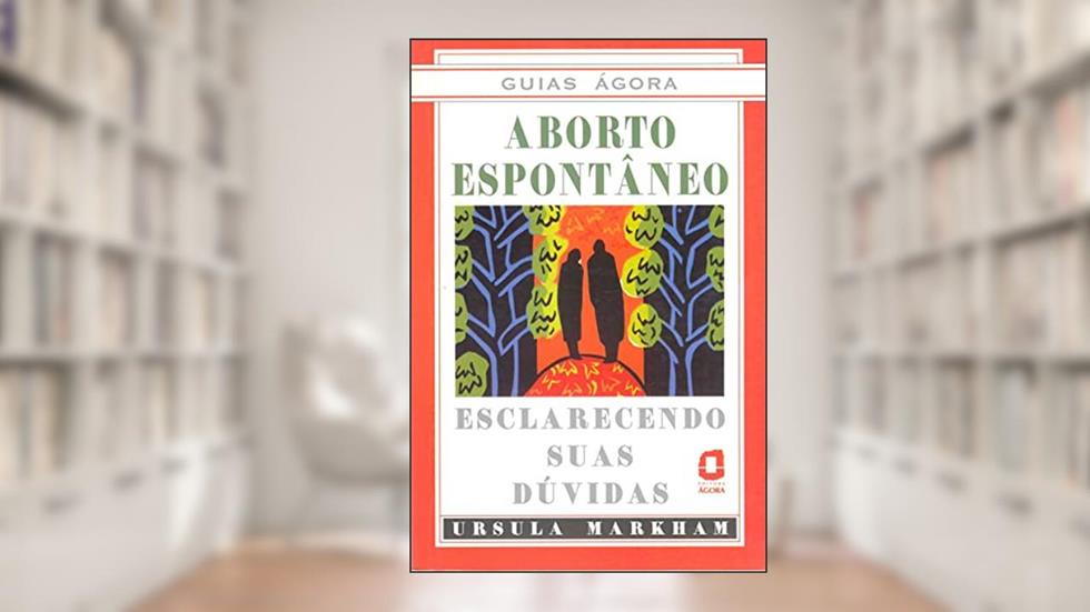 Aborto espontâneo: esclarecendo suas dúvidas, do autor Ursula Markham
