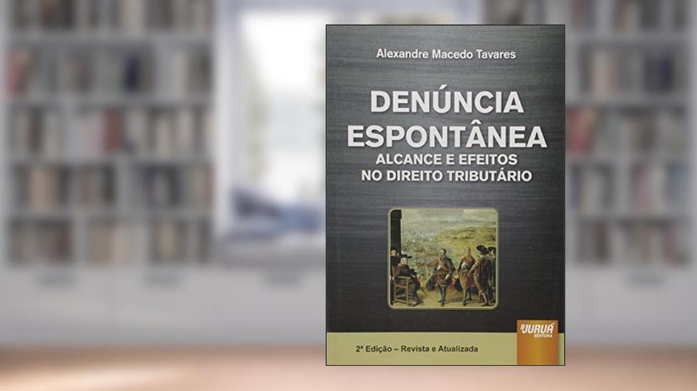 Denúncia Espontânea - Alcance e Efeitos no Direito Tributário, do autor Alexandre Macedo Tavares
