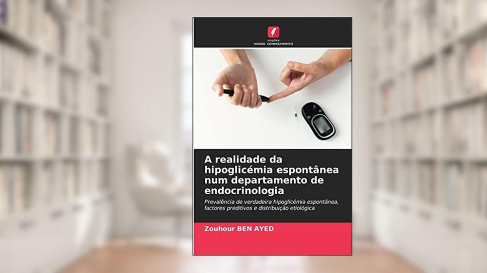 A realidade da hipoglicémia espontânea num departamento de endocrinologia: Prevalência de verdadeira hipoglicémia espontânea, factores preditivos e distribuição etiológica, do autor Zouhour Ben Ayed