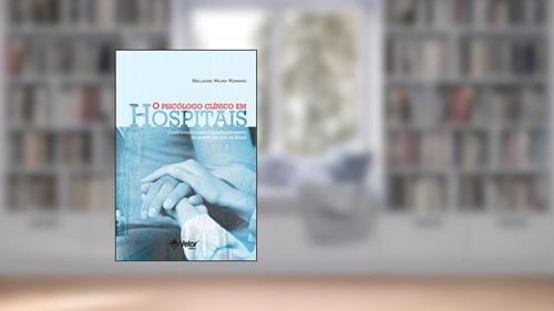 Capa de O Psicólogo Clínico em Hospitais- Contribuições Para o Aperfeiçoamento do Estado da Arte no Brasil, do autor Bellkiss Wilma Romano