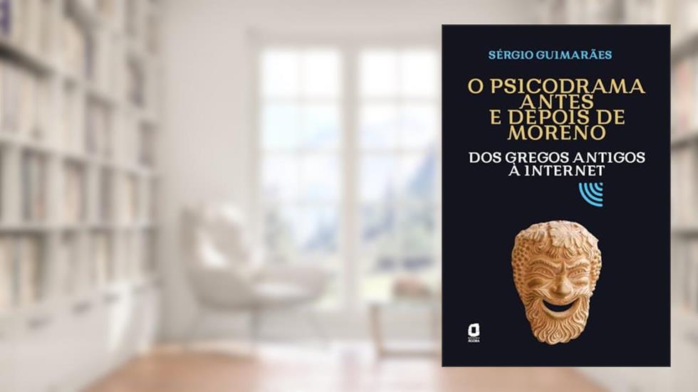 O psicodrama antes e depois de Moreno: Dos gregos antigos à internet, do autor Sérgio Guimarães