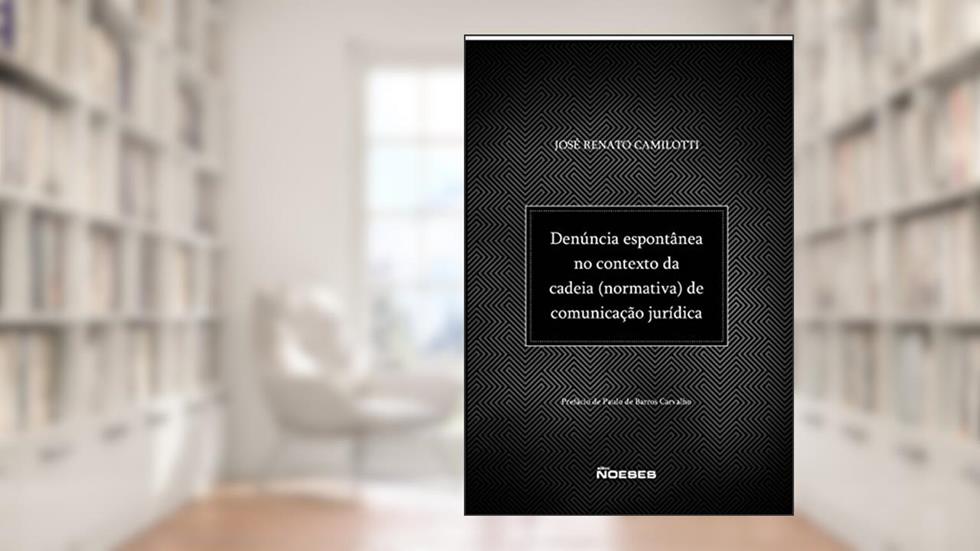 Denúncia Espontânea no Contexto da Cadeia (normativa) de Comunicação Jurídica, do autor José Renato Camilotti