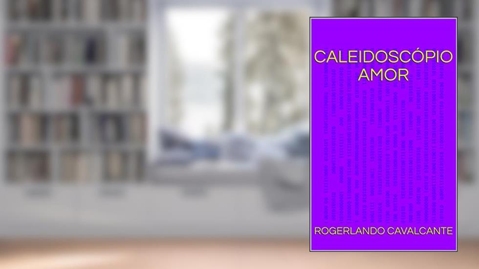 CALEIDOSCÓPIO AMOR, do autor Rogerlando Cavalcante