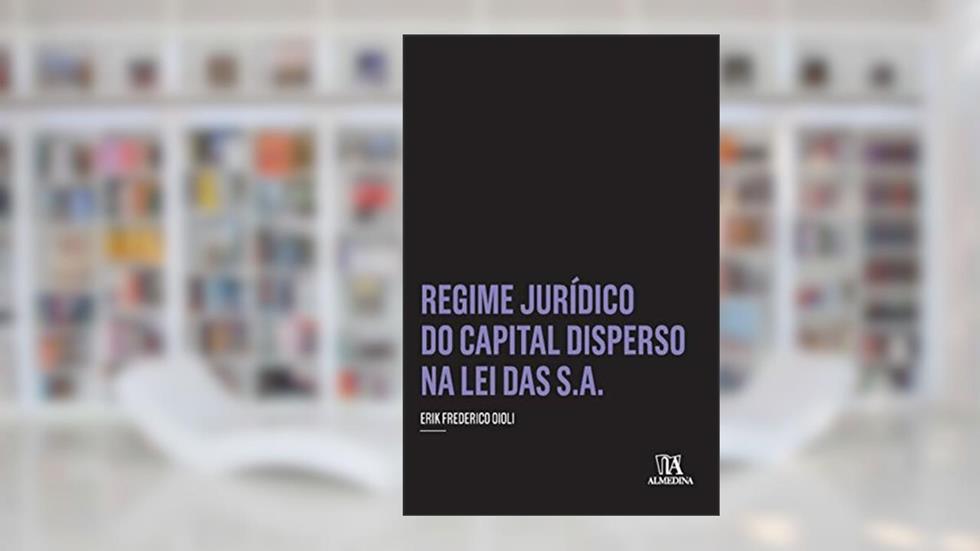 Regime Jurídico do Capital Disperso na lei das S.A., do autor Erik Frederico Oioli